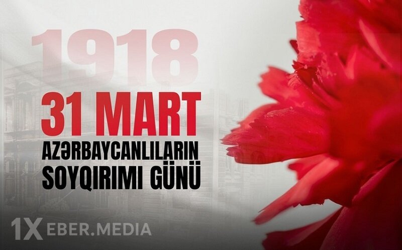 31 Mart - Azərbaycanlıların Soyqırımı ermənilərin bəşəri cinayətlərindən biridir