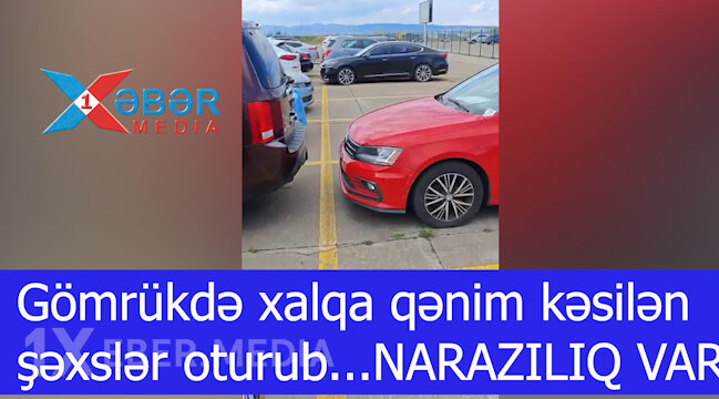 Gömrükdə xalqa qənim kəsilən şəxslər oturub...NARAZILIQ VAR-VİDEO