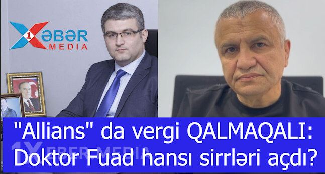 "Allians"-da vergi QALMAQALI:Doktor Fuad hansı sirrləri açdı?-VİDEO