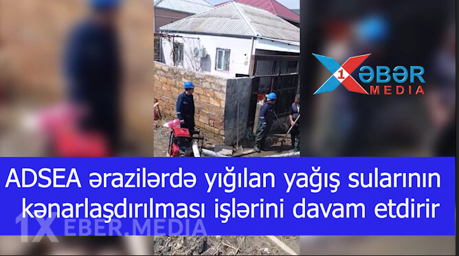 ADSEA ərazilərdə yığılan yağış sularının kənarlaşdırılması işlərini davam etdirir-VİDEO
