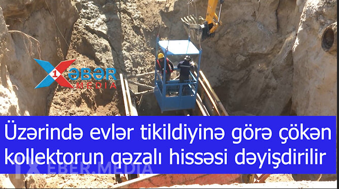 Üzərində evlər tikildiyinə görə çökən kollektorun qəzalı hissəsi dəyişdirilir-VİDEO