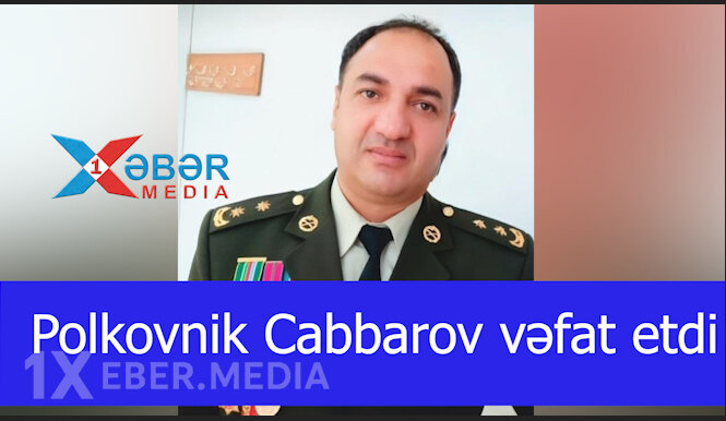 Polkovnik Cabbarov vəfat etdi-VİDEO