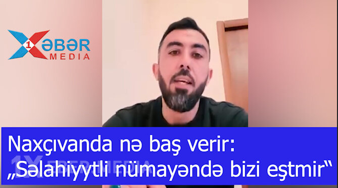 Naxçıvanda nə baş verir:-„Səlahiyytəli nümayəndə bizi eştmir“-VİDEO