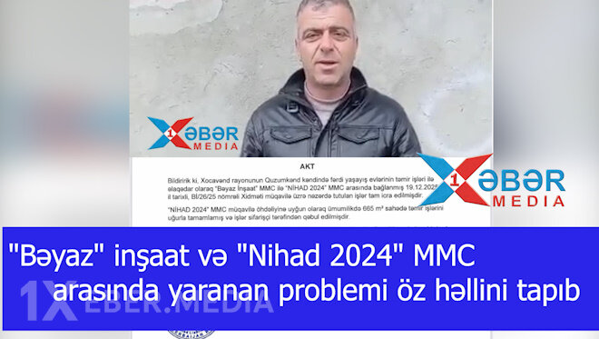 "Bəyaz" inşaat və "Nihad 2024" MMC arasında yaranan problemi öz həllini tapıb-VİDEO