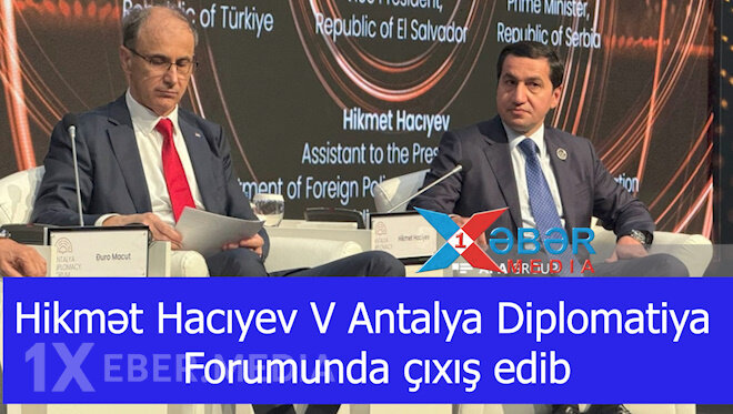 Hikmət Hacıyev V Antalya Diplomatiya Forumunda çıxış edib-VİDEO