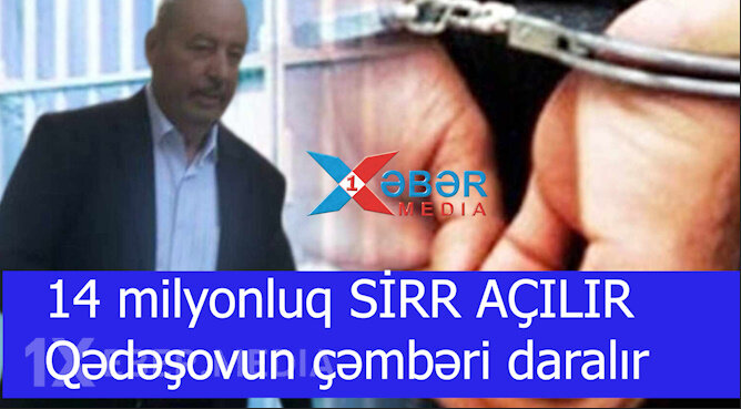 14 milyonluq SİRR AÇILIR-Qədəşovun çəmbəri daralır-VİDEO