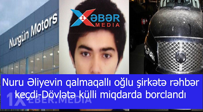 Nuru Əliyevin qalmaqallı oğlu şirkətə rəhbər keçdi-Dövlətə külli miqdarda borclandı-VİDEO
