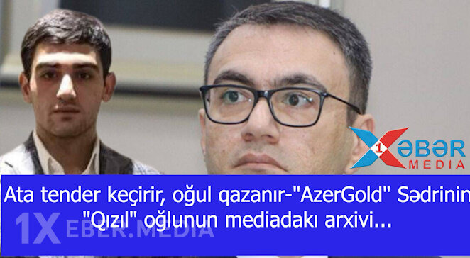 Ata tender keçirir, oğul qazanır-"AzerGold" Sədrinin "Qızıl" oğlunun mediadakı arxivi...-VİDEO