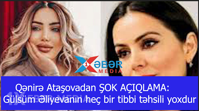 Qənirə Ataşovadan ŞOK AÇIQLAMA: Gülsüm Əliyevanın heç bir tibbi təhsili yoxdur -VİDEO