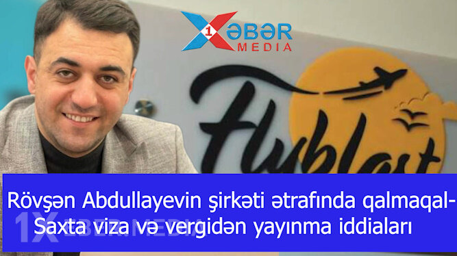Rövşən Abdullayevin şirkəti ətrafında qalmaqal-Saxta viza və vergidən yayınma iddiaları-VİDEO