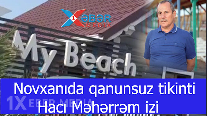 Novxanıda qanunsuz tikinti – Hacı Məhərrəm izi-VİDEO