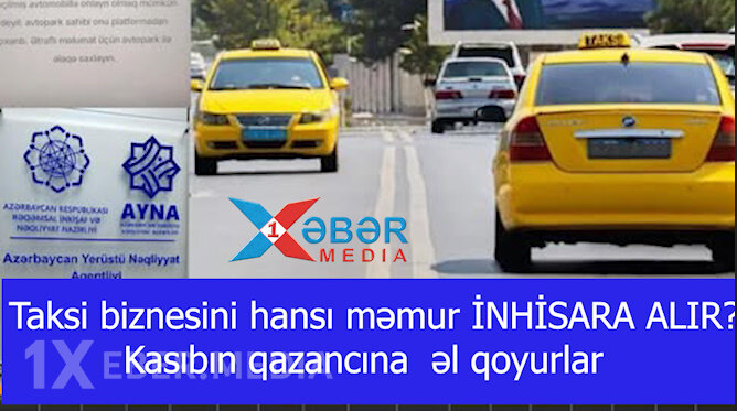 Taksi biznesini hansı məmur İNHİSARA ALIR?-Kasıbın qazancına  əl qoyurlar-VİDEO