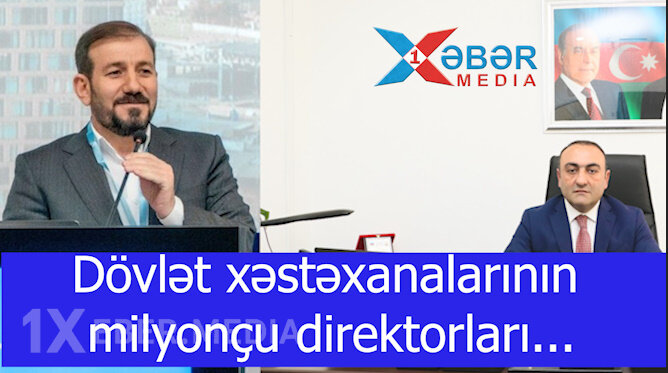 Dövlət xəstəxanalarının milyonçu direktorları...-VİDEO