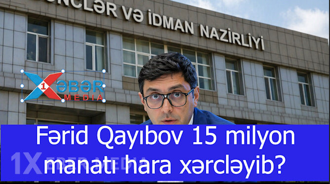 Fərid Qayıbov 15 milyon manatı hara xərcləyib?-VİDEO