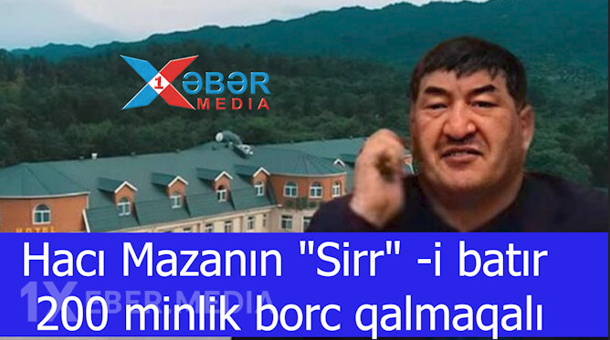 Hacı Mazanın "Sirr" -i batır - 200 minlik borc qalmaqalı-VİDEO