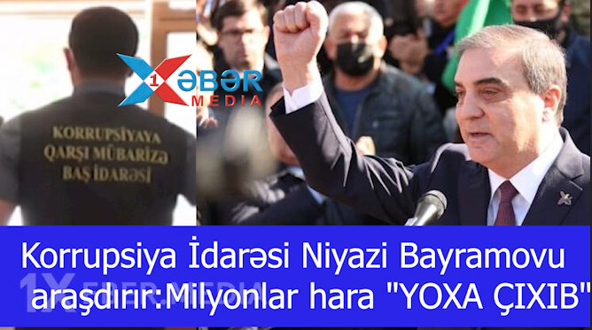 Korrupsiya İdarəsi Niyazi Bayramovu araşdırır:Milyonlar hara "YOXA ÇIXIB"-VİDEO