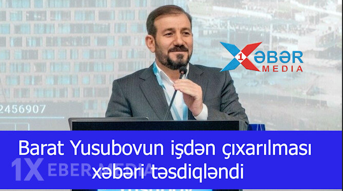 Barat Yusubovun işdən çıxarılması xəbəri təsdiqləndi-VİDEO
