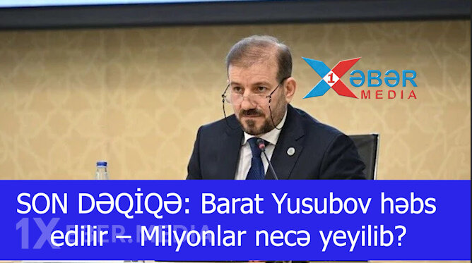 SON DƏQİQƏ: Barat Yusubov həbs edilir – Milyonlar necə yeyilib?-VİDEO