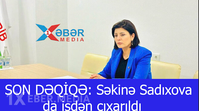 SON DƏQİQƏ: Səkinə Sadıxova da işdən çıxarıldı-VİDEO