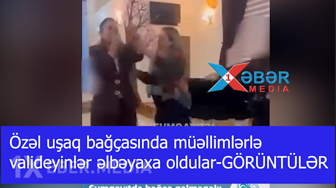 Özəl uşaq bağçasında müəllimlərlə valideyinlər əlbəyaxa oldular-GÖRÜNTÜLƏR-VİDEO