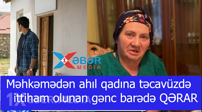 Məhkəmədə ahıl qadına təcavüzdə ittiham olunan gənc barədə QƏRAR VERDİ