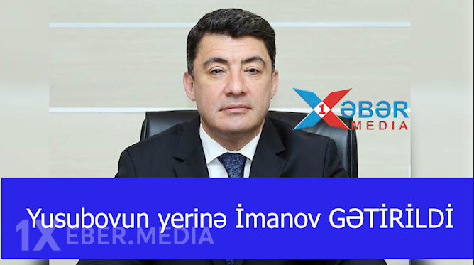 Yusubovun yerinə İmanov GƏTİRİLDİ-VİDEO
