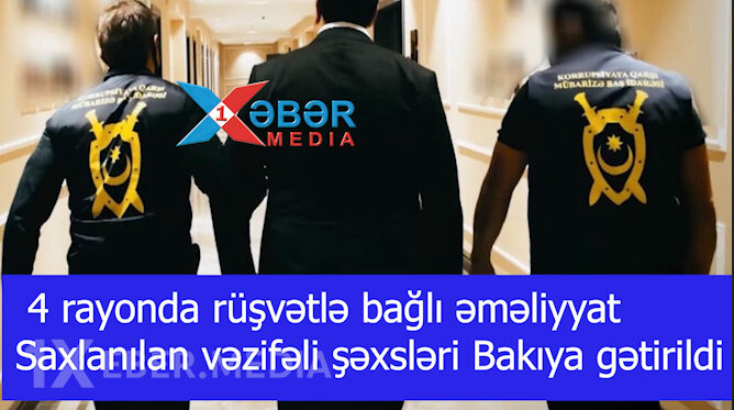 4 rayonda rüşvətlə bağlı əməliyyat- Saxlanılan vəzifəli şəxsləri Bakıya gətirildi-VİDEO
