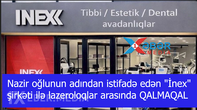 Nazir oğlunun adından istifadə edən "İnex" şirkəti ilə lazeroloqlar arasında QALMAQAL-VİDEO