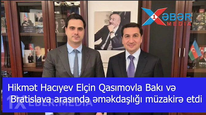 Hikmət Hacıyev Elçin Qasımovla Bakı və Bratislava arasında əməkdaşlığı müzakirə etdi-VİDEO