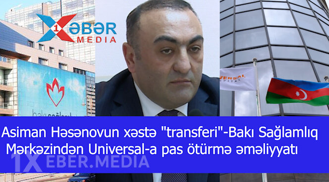 Asiman Həsənovun xəstə "transferi"-Bakı Sağlamlıq Mərkəzindən Universal-a pas ötürmə əməliyyatı-VİDEO