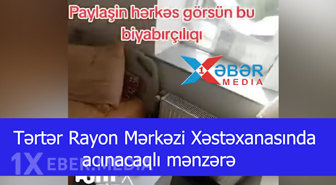 Tərtər Rayon Mərkəzi Xəstəxanasında acınacaqlı mənzərə-VİDEO