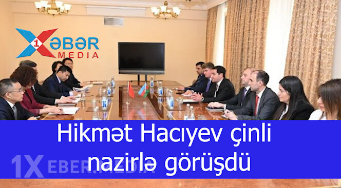Hikmət Hacıyev çinli nazirlə görüşdü-VİDEO