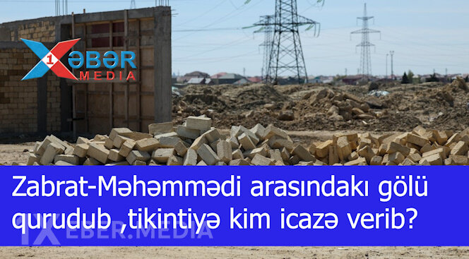 Zabrat-Məhəmmədi arasındakı gölü qurudub ,tikintiyə kim icazə verib?-VİDEO