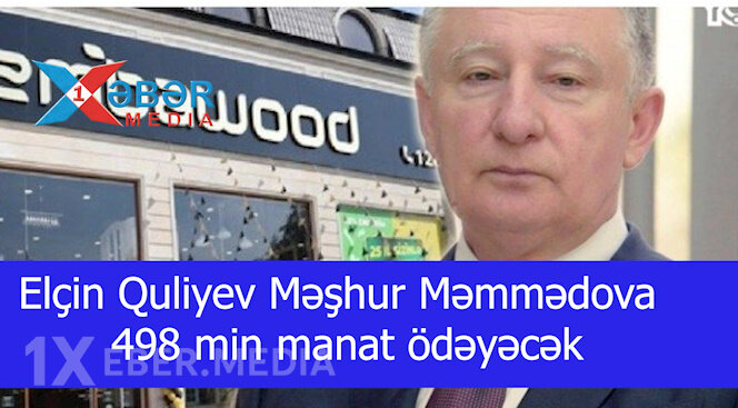 Elçin Quliyev Məşhur Məmmədova 498 min manat ödəyəcək-VİDEO