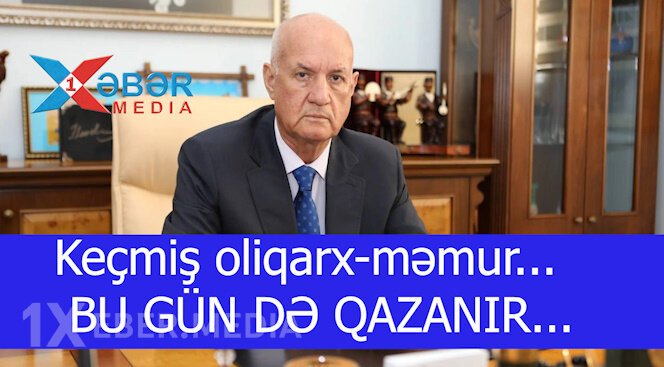 Keçmiş oliqarx-məmur... BU GÜN DƏ QAZANIR... -VİDEO