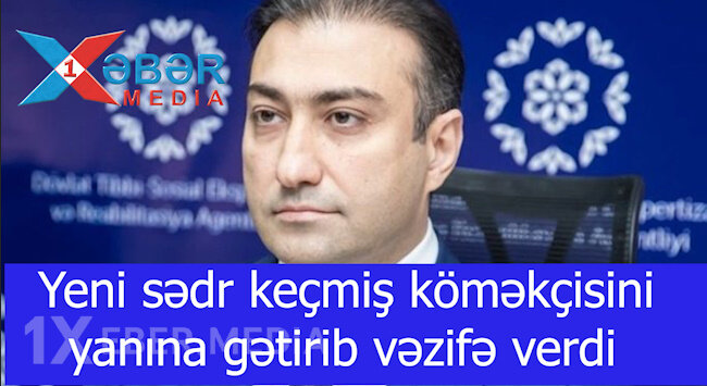 Yeni sədr keçmiş köməkçisini yanına gətirib vəzifə verdi-VİDEO