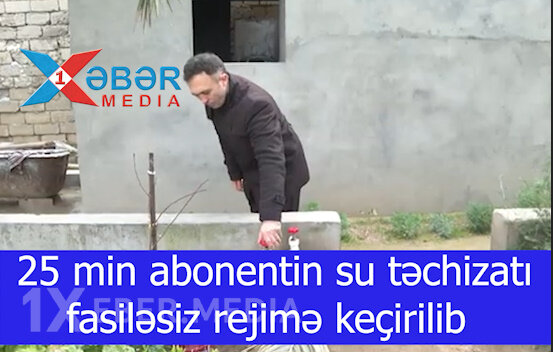 25 min abonentin su təchizatı fasiləsiz rejimə keçirilib-VİDEO