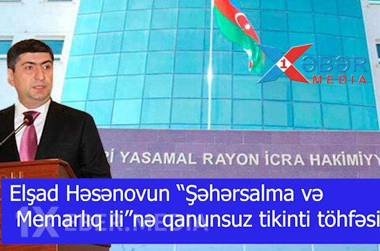 Elşad Həsənovun “Şəhərsalma və Memarlıq ili”nə qanunsuz tikinti "töhfəsi"-VİDEO