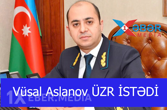 Vüsal Aslanov ÜZR İSTƏDİ-VİDEO