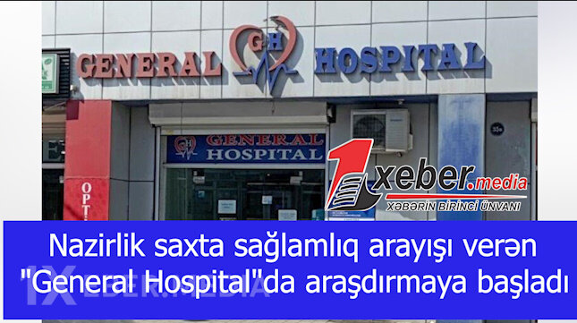 Nazirlik saxta sağlamlıq arayışı verən "General Hospital"da araşdırmaya başladı-VİDEO