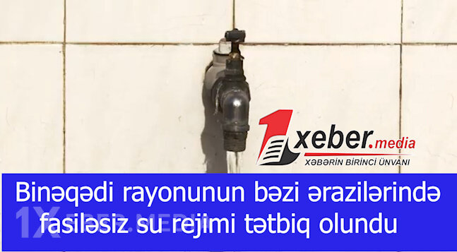 Binəqədi rayonunun bəzi ərazilərində fasiləsiz su rejimi tətbiq olundu-VİDEO