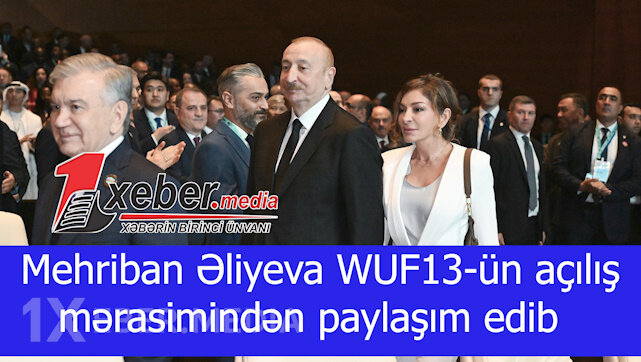 Mehriban Əliyeva WUF13-ün açılış mərasimindən paylaşım edib-VİDEO