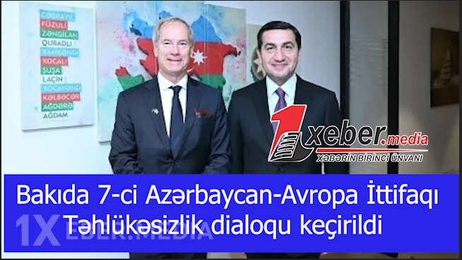 Bakıda 7-ci Azərbaycan-Avropa İttifaqı Təhlükəsizlik dialoqu keçirildi-VİDEO