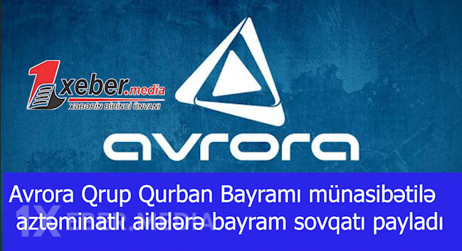Avrora Qrup Qurban Bayramı münasibətilə aztəminatlı ailələrə bayram sovqatı payladı-VİDEO
