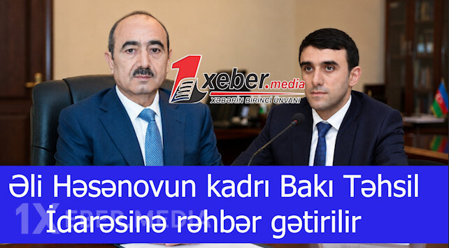 Əli Həsənovun kadrı Bakı Təhsil İdarəsinə rəhbər gətirilir-VİDEO