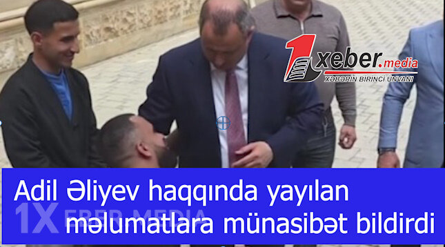 Adil Əliyev haqqında yayılan məlumatlara münasibət bildirdi-VİDEO