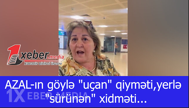 AZAL-ın göylə "uçan" qiyməti,yerlə "sürünən" xidməti...-VİDEO