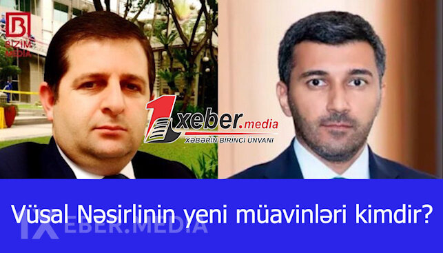 Vüsal Nəsirlinin yeni müavinləri kimdir?-VİDEO