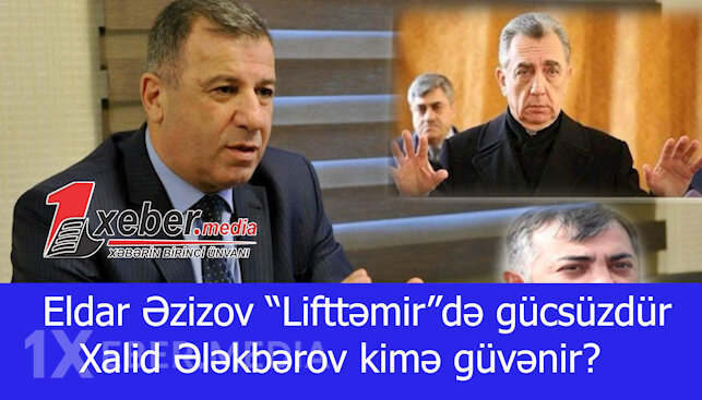Eldar Əzizov “Lifttəmir”də gücsüzdür - Xalid Ələkbərov kimə güvənir?-VİDEO