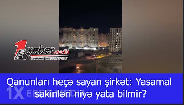 Qanunları heçə sayan şirkət: Yasamal sakinləri niyə yata bilmir?-VİDEO